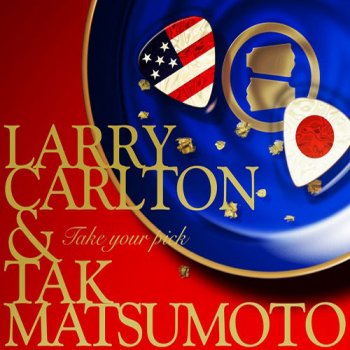 Larry Carlton & Tak Matsumoto - Take Your Pick.jpg