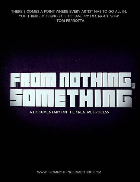 From Nothing, Something_A Documentary On The Creative Process From Nothing, Something_A Documentary On The Creative Process