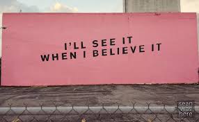 「i'll see it when i believe it」的圖片搜尋結果
