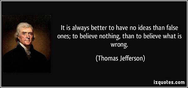 quote-it-is-always-better-to-have-no-ideas-than-false-ones-to-believe-nothing-than-to-believe-what-is-thomas-jefferson-94058