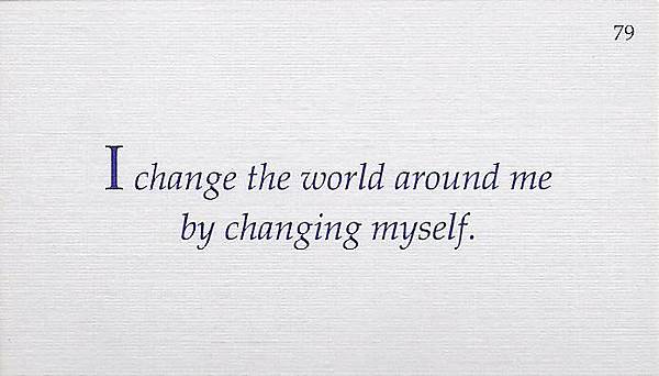 079. I change the world around me by changing myself.