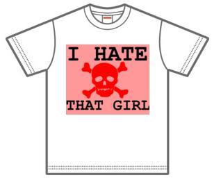 i hate that girl T-shirt