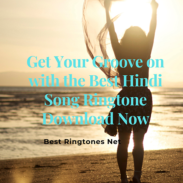 Get Your Groove on with the Best Hindi Song Ringtone Download Now - Best Ringtones Net.png