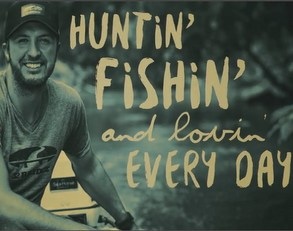 Huntin%5C, fishin%5C, and lovin%5C every day.jpg