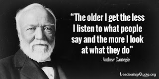 andrew-carnegie-the-older-i-get-the-less-i-listen-to-what-people-say-and-the-more-i-look-at-what-they-do