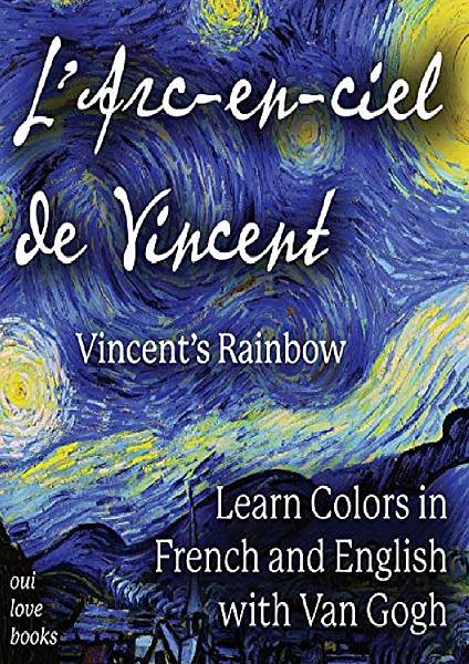 L-Arcenciel-de-Vincent--Vincents-Rainbow-Learn-Colors-in-French-and-English-with-Van-Gogh-French-Edition.jpg L-Arcenciel-de-Vincent--Vincents-Rainbow-Learn-Colors-in-French-and-English-with-Van-Gogh-French-Edition.jpg
