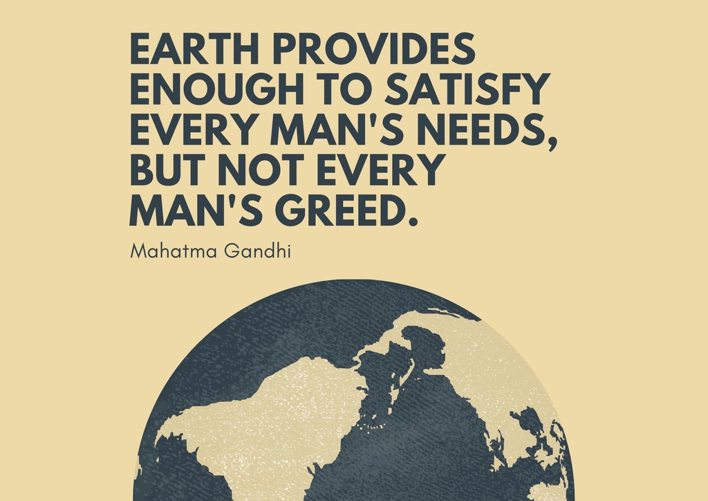 Earth provides enough to satisfy every man%5Cs needs, but not every man%5Cs greed..jpg