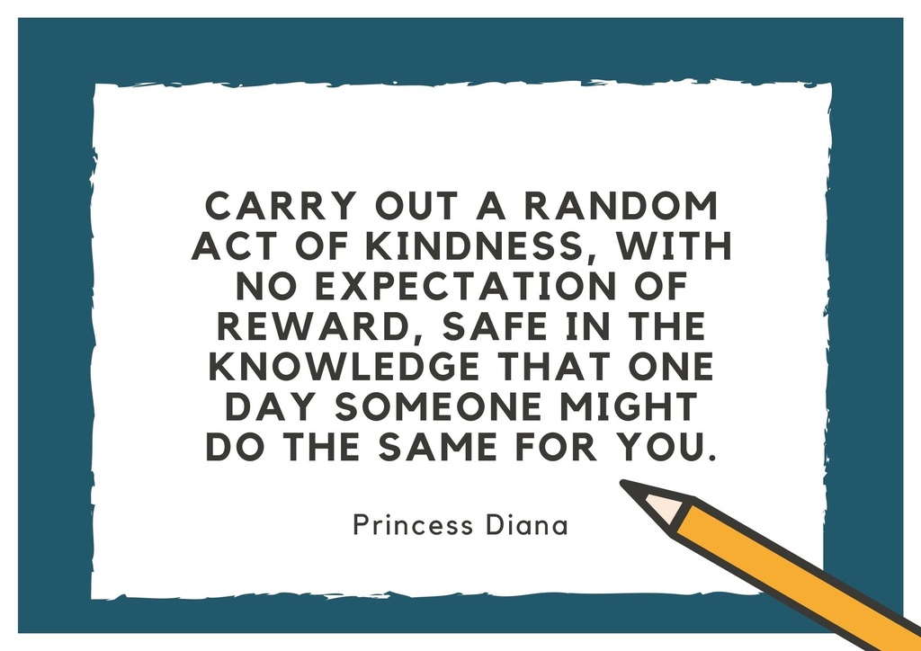 Carry out a random act of kindness, with no expectation of reward, safe in the knowledge that one day someone might do the same for you..jpg