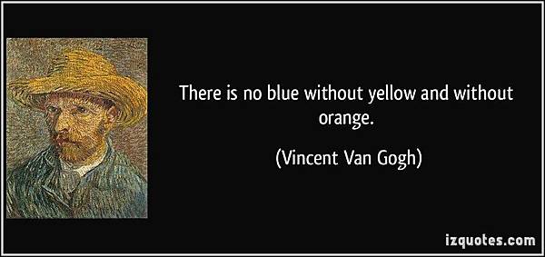 quote-there-is-no-blue-without-yellow-and-without-orange-vincent-van-gogh-72571