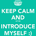 keep calm and let me introduce myself
