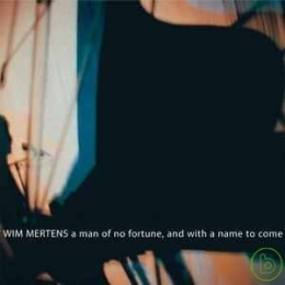 Wim Mertens - A man of no fortune, and with a name to come