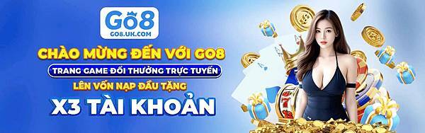 GO8 – NHÀ CÁI TRỰC TUYẾN UY TÍ GO8 – NHÀ CÁI TRỰC TUYẾN UY TÍ