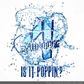Is it poppin.jpg