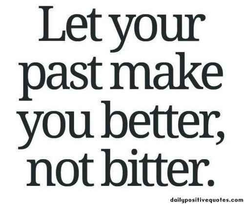 let your past make you better not biter let your past make you better not biter