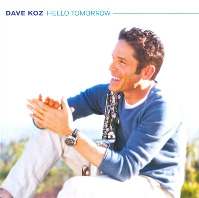 Dave Koz-Hello Tomorrow Cover