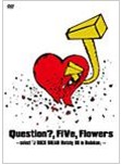 2009.04.15 Release Question, FiVe, Flowers ～select「J ROCK DREAM Matchy 09 in Budokan」～[DVD]【Question . FiVe . Flat FiVe Flowers】.jpg