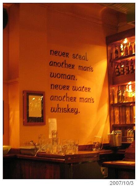 never steal another man's women, never water another man's whiskey