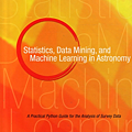 Statistics, Data Mining, and Machine Learning in Astronomy A Practical Python Guide for the Analysis of Survey Data (Princeton Series in Modern Observational Astronomy).png