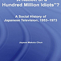 A Nation of a Hundred Million Idiots A Social History of Japanese Television 1953-1973.png