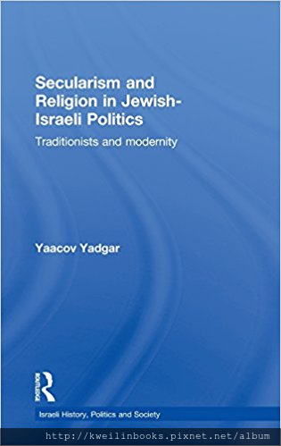 Secularism and Religion in Jewish-Israeli Politics Traditionists and Modernity (Israeli History, Politics and Society).png