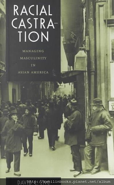 Racial Castration Managing Masculinity in Asian America (Perverse Modernities A Series Edited by Jack Halberstam and Lisa Lowe).png