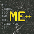 Me++ The Cyborg Self and the Networked City (The MIT Press).png