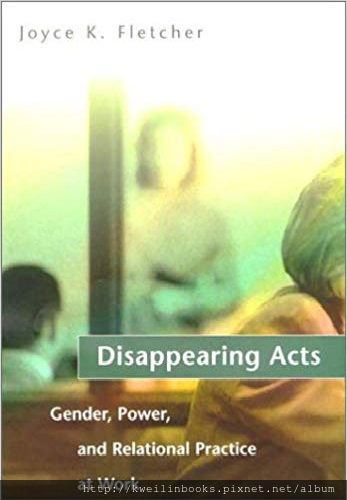 Disappearing Acts Gender, Power, and Relational Practice at Work.png