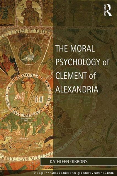 The Moral Psychology of Clement of Alexandria Mosaic Philosophy (Studies in Philosophy and Theology in Late Antiquity).png