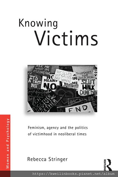 Knowing Victims Feminism, agency and victim politics in neoliberal times (Women and Psychology).png