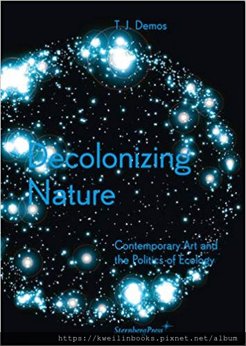 Decolonizing Nature Contemporary Art and the Politics of Ecology.png