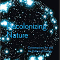 Decolonizing Nature Contemporary Art and the Politics of Ecology.png