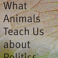 What Animals Teach Us about Politics.png