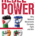 Rebel Power Why National Movements Compete, Fight, and Win.png