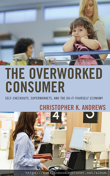 The Overworked Consumer Self-Checkouts, Supermarkets, and the Do-It-Yourself Economy.png