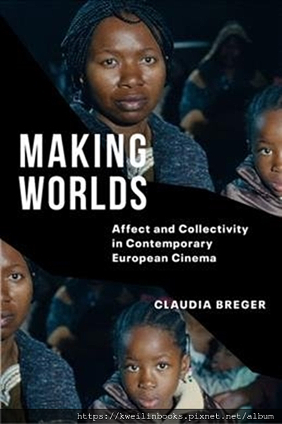 Making Worlds Affect and Collectivity in Contemporary European Cinema.png Making Worlds Affect and Collectivity in Contemporary European Cinema.png