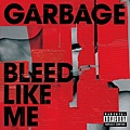 Garbage- Bleed Like Me