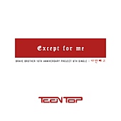 Teen-Top-Except-for-Me.jpg Teen-Top-Except-for-Me.jpg