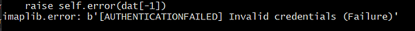  File "C:\Python39\lib\imaplib.py", line 612, in login raise self.error(dat[-1]) imaplib.error: b'[AUTHENTICATIONFAILED] Invalid credentials (Failure)'