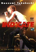 11/5【A'LIVE DVD】Naozumi Takahashi A'LIVE 2004『INDICATE』