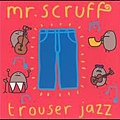 Mr.Scruff - Trouser Jazz