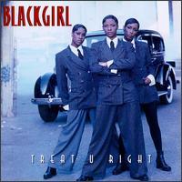 BlackGirl - Treat U Right