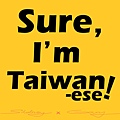 3500X3171-Sure, I'm Taiwanese!.jpg