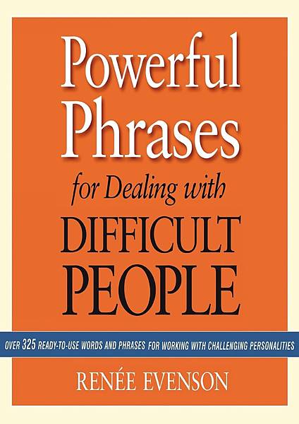 Powerful-Phrases-for-Dealing-with-Difficult-People-Over-325-ReadytoUse-Words-and-Phrases-for-Working-with-Challenging….jpg Powerful-Phrases-for-Dealing-with-Difficult-People-Over-325-ReadytoUse-Words-and-Phrases-for-Working-with-Challenging….jpg
