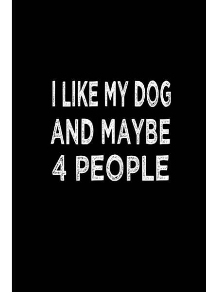 I-Like-My-Dog-And-Maybe-4-People-Funny-Gag-Gift-Notebook-Journal-For-Coworkers-Friend-Family-Office-Adults-Work….jpg