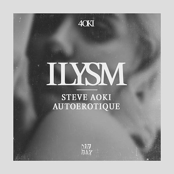 Ilysm - Steve Aoki & Autoerotique