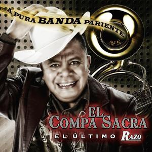 El Compa Sacra, El Ultimo Razo-A Pura Banda Pariente