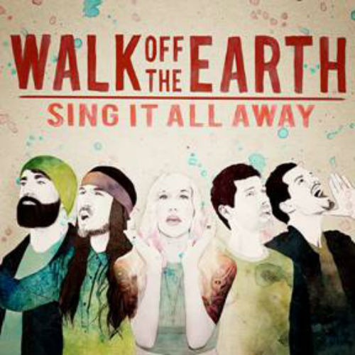 Walk Off The Earth-Sing It All Away