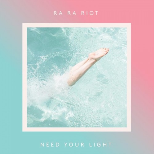 Ra Ra Riot-Need Your Light.jpg