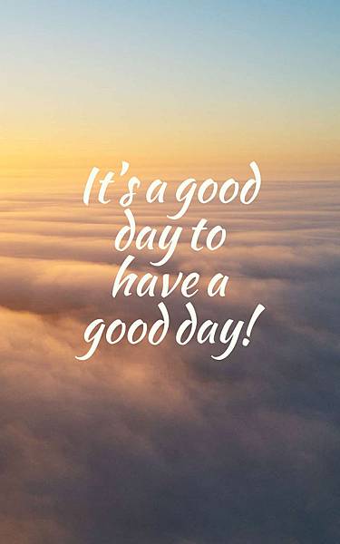 324938-It-s-A-Good-Day-To-Have-A-Good-Day-.jpg