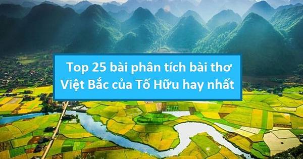 top-25-bai-phan-tich-bai-tho-viet-bac-cua-to-huu-hay-nhat-696x365